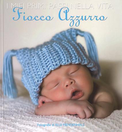 I miei primi passi nella vita. Fiocco azzurro. Ediz. illustrata - Elle Mendenhall - copertina