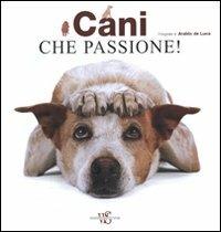 Cani che passione! Ediz. illustrata - Araldo De Luca - copertina