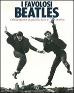 I favolosi Beatles. Celebrazione in parole, foto e musica. Ediz. illustrata