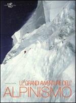 Le grandi avventure dell'alpinismo. Ediz. illustrata