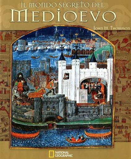 Il mondo segreto del Medioevo. Ediz. illustrata - John M. Thompson - copertina