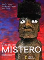 Viaggio nel mistero. Alla scoperta dei grandi enigmi della terra. Ediz. illustrata