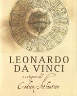 Leonardo da Vinci e i segreti del Codice Atlantico. Ediz. illustrata