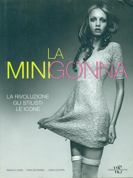 La minigonna. La rivoluzione, gli stilisti, le icone. Ediz. illustrata - Bianca Lang,Tina Schraml,Lena Elster - 3