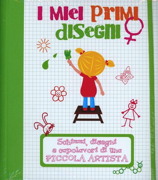 I miei primi disegni. Schizzi, disegni e capolavori di una piccola artista. Ediz. illustrata - copertina