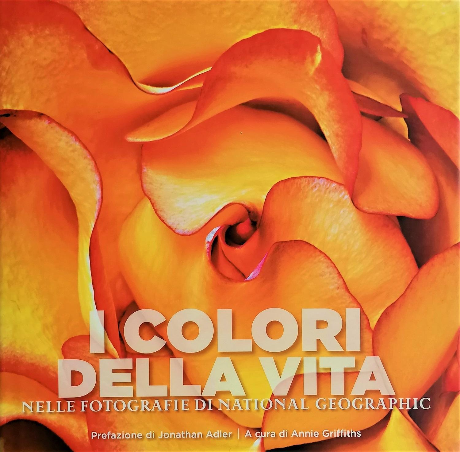 I colori della vita nelle fotografie di National Geographic. Ediz. illustrata