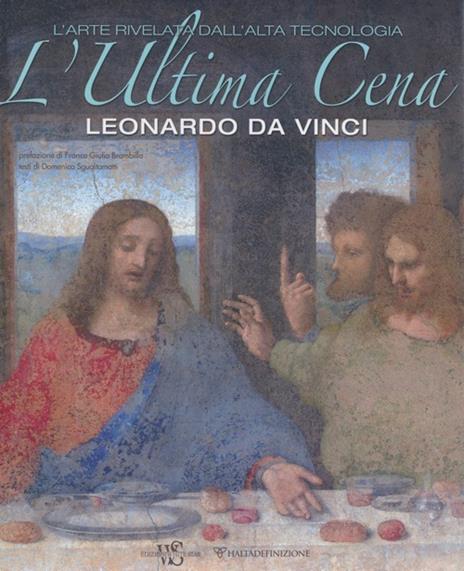 L' ultima cena. Leonardo Da Vinci. L'arte rivelata dall'alta tecnologia. Ediz. illustrata - Domenico Sguaitamatti - copertina