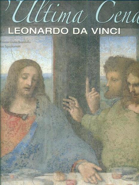L' ultima cena. Leonardo Da Vinci. L'arte rivelata dall'alta tecnologia. Ediz. illustrata - Domenico Sguaitamatti - 2