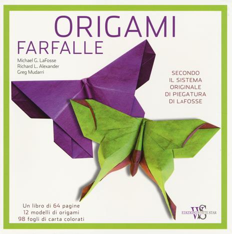 Origami. Farfalle - Michael G. LaFosse,Richard L. Alexander,Greg Mudarri - 5