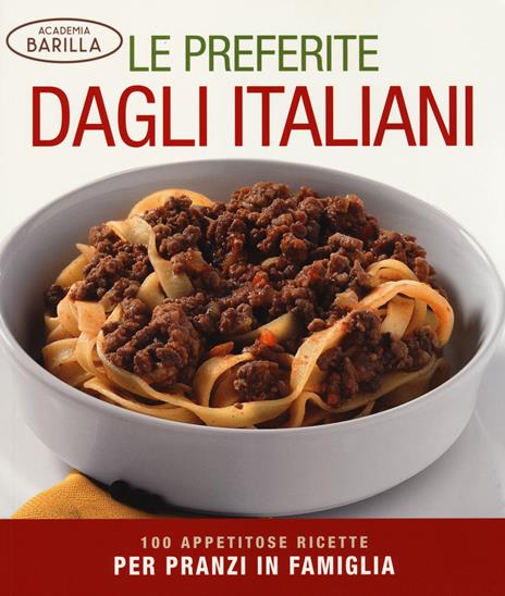 Le preferite dagli italiani. 100 appetitose ricette per pranzi in famiglia. Ediz. illustrata - copertina