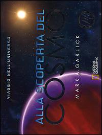 Alla scoperta del cosmo. Ediz. illustrata - Mark A. Garlick - copertina