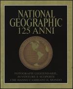 National Geographic. 125 anni. Fotografie leggendarie, avventure e scoperte che hanno cambiato il mondo. Ediz. illustrata