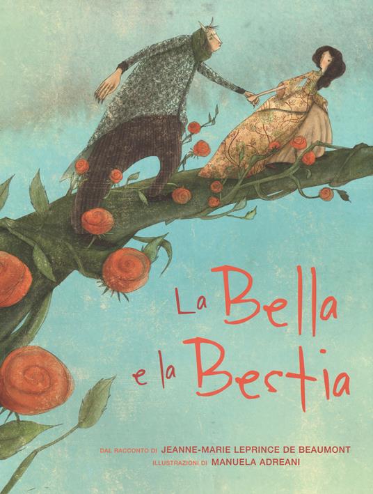 La Bella e la Bestia. Ediz. illustrata - Jeanne-Marie Leprince de Beaumont,Manuela Adreani - copertina