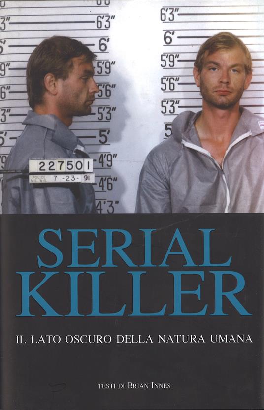 Serial killer. Il lato oscuro della natura umana - Brian Innes - copertina