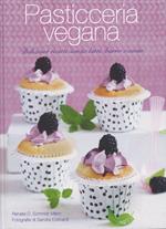 Pasticceria vegana. Piaceri di gola senza latte, burro e uova