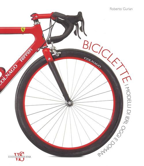 Biciclette. I modelli di ieri, oggi e domani. Ediz. illustrata - Roberto Gurian - copertina