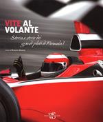 Vite al volante. Storia e storie dei grandi piloti di Formula 1. Ediz. illustrata
