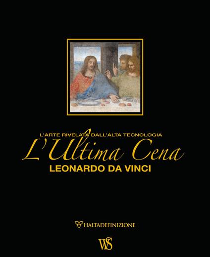 L' ultima cena. Leonardo Da Vinci. L'arte rivelata dall'alta tecnologia. Ediz. lusso - Domenico Sguaitamatti - copertina