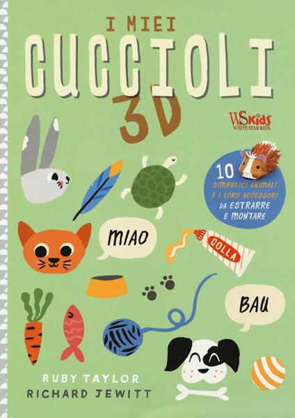 I miei cuccioli 3D. 10 divertenti piccoli animali da comporre - Richard Jewitt,Ruby Taylor - copertina
