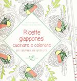 Ricette giapponesi. Cucinare e colorare per conservare uno spirito Zen