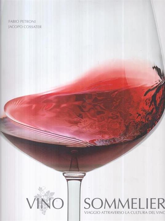 Vino sommelier. Viaggio attraverso la cultura del vino. Ediz. illustrata - Jacopo Cossater - copertina