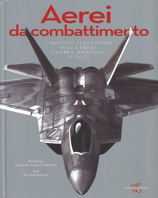 Aerei da combattimento. I modelli leggendari dalla prima guerra mondiale a oggi. Ediz. a colori - Riccardo Niccoli,Marco De Fabianis Manferto - copertina