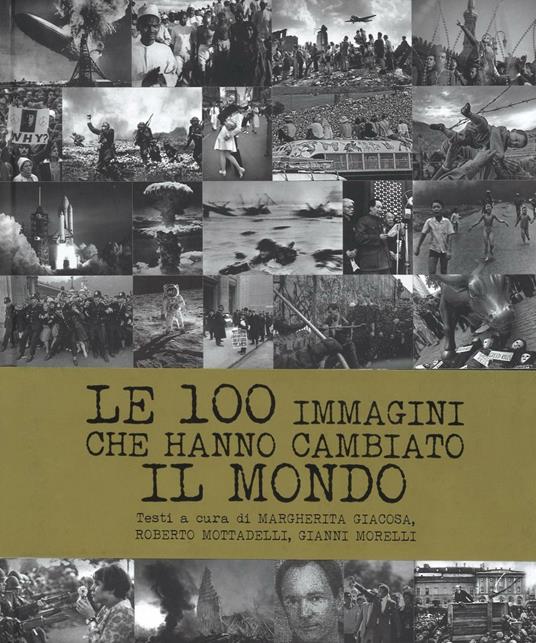 Le 100 immagini che hanno cambiato il mondo. Ediz. illustrata - copertina