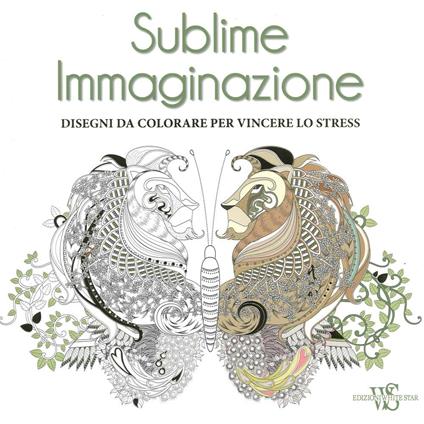 Sublime immaginazione. Disegni da colorare per vincere lo stress - copertina