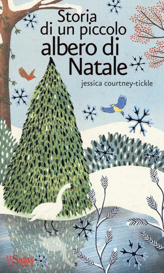 Storia di un piccolo albero di Natale. Ediz. illustrata - Jessica Courtney Tickle - copertina