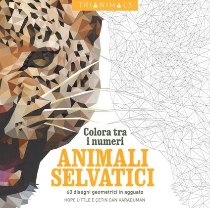 Animali selvatici. 60 disegni geometrici in agguato. Colora tra i numeri. Ediz. illustrata - Cetin C. Karaduman,Hope Little - copertina