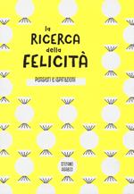 La ricerca della felicità. Pensieri e ispirazioni. Ediz. illustrata