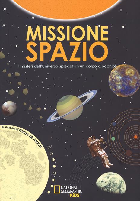 Missione spazio. Tavole infografiche per esplorare l'universo. Ediz. a colori - Giulia De Amicis - copertina