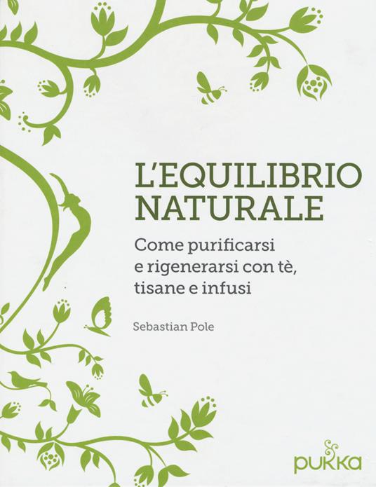 L' equilibrio naturale. Come purificarsi e rigenerarsi con tè, tisane e infusi - Sebastian Pole - copertina