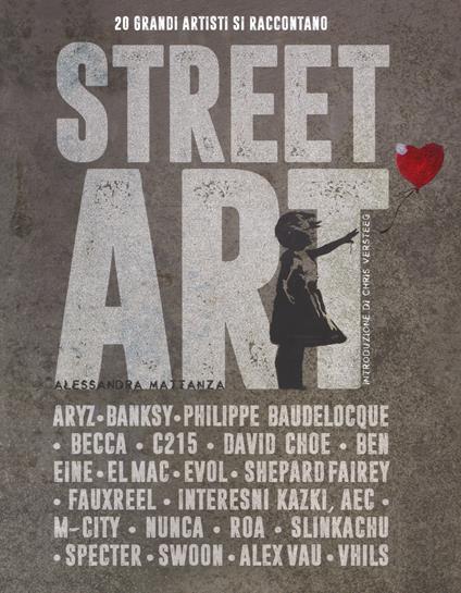 Street art. 20 grandi artisti si raccontano. Ediz. illustrata - Alessandra Mattanza - copertina