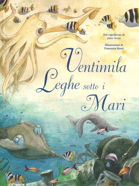 Ventimila leghe sotto i mari dal capolavoro di Jules Verne. Ediz. a colori - Francesca Rossi - copertina