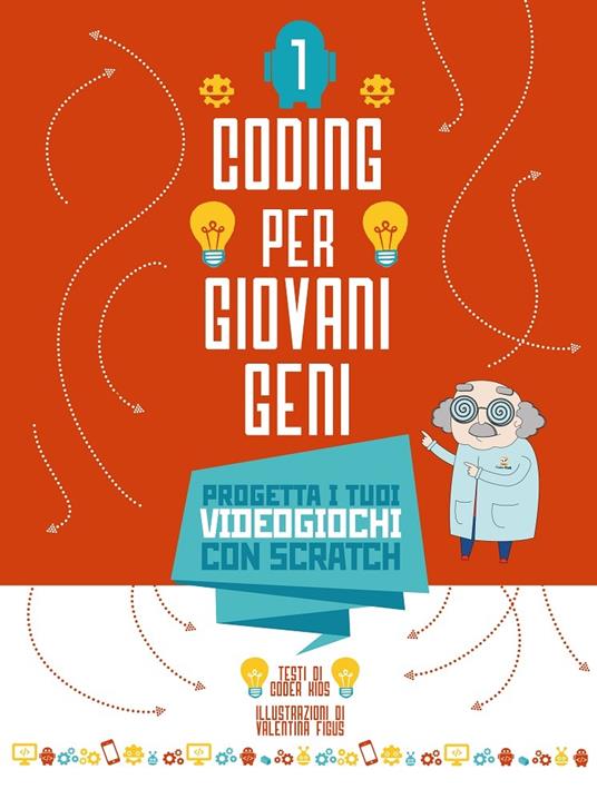 Progetta i tuoi videogiochi con scratch. Coding per ragazzi . Ediz. a colori. Vol. 1 - Valentina Figus - copertina