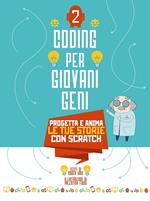 Coding per giovani geni. Ediz. a colori. Vol. 2: Progetta le tue storie con Scratch