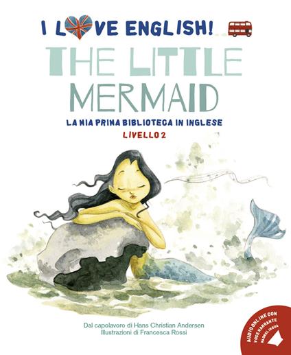 The little mermaid dal capolavoro di Hans Christian Andersen. Livello 2. Ediz. italiana e inglese. Con audiolibro - Hans Christian Andersen - copertina