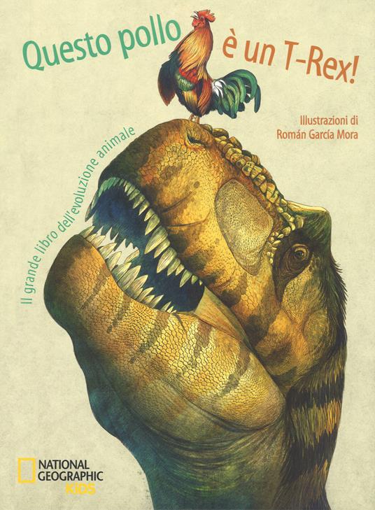 Questo pollo è un T-rex! Il grande libro dell'evoluzione animale - Cristina M. Banfi,Cristina Peraboni,Rita Mabel Schiavo - copertina