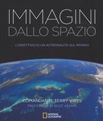 Immagini dallo spazio. L'obiettivo di un astronauta sul mondo. Ediz. illustrata