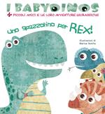 Uno spazzolino per Rex! I babydinos. 4 piccoli amici e le loro avventure giurassiche. Ediz. a colori