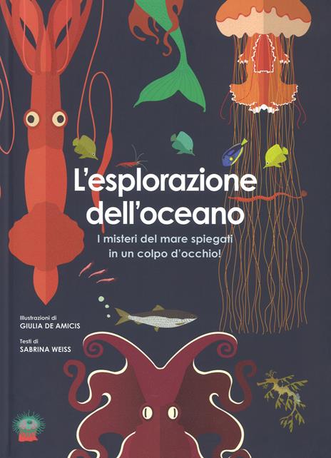 L'esplorazione dell'oceano. I misteri del mare spiegati in un colpo d'occhio! Ediz. a colori - Sabrina Weiss - copertina