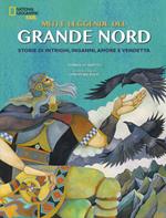 Miti e leggende del grande Nord. Storie di intrighi, inganni, amore e vendetta. Ediz. a colori