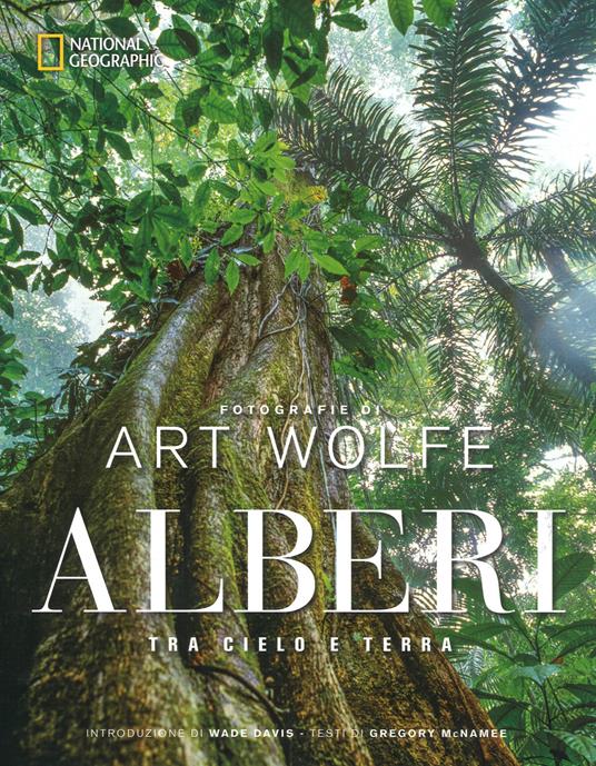 Alberi tra cielo e terra. Ediz. illustrata - Art Wolfe,Gregory McNamee - copertina