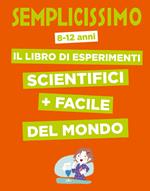 Semplicissimo. Il libro di esperimenti scientifici + facile del mondo