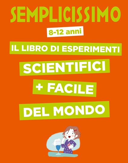 Semplicissimo. Il libro di esperimenti scientifici + facile del mondo - Nathalie Barde,Colonel Moutarde - copertina