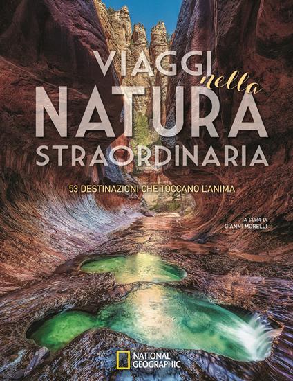 Viaggi nella natura straordinaria. 53 destinazioni che toccano l'anima. Ediz. illustrata - copertina