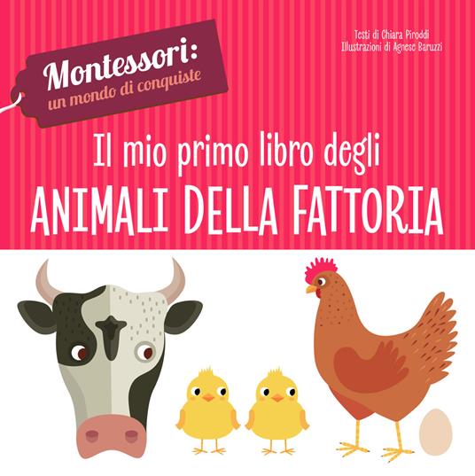 Il mio primo libro degli animali della fattoria. Montessori: un mondo di conquiste. Ediz. a colori - Chiara Piroddi - copertina