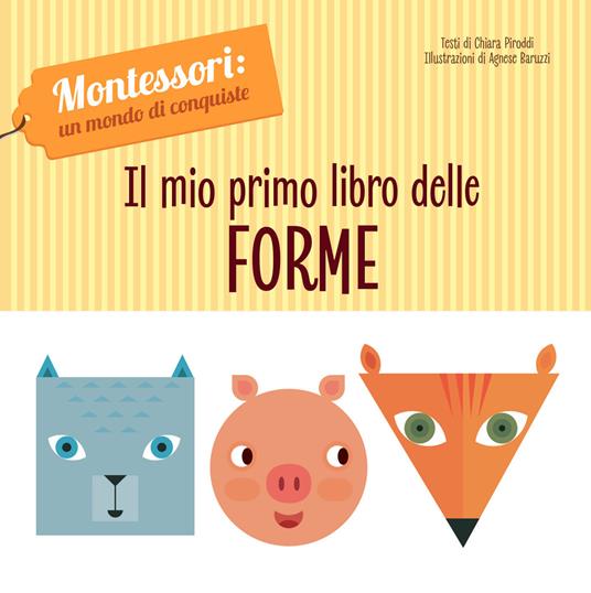 Il mio primo libro delle forme. Montessori: un mondo di conquiste. Ediz. a colori - Chiara Piroddi - copertina