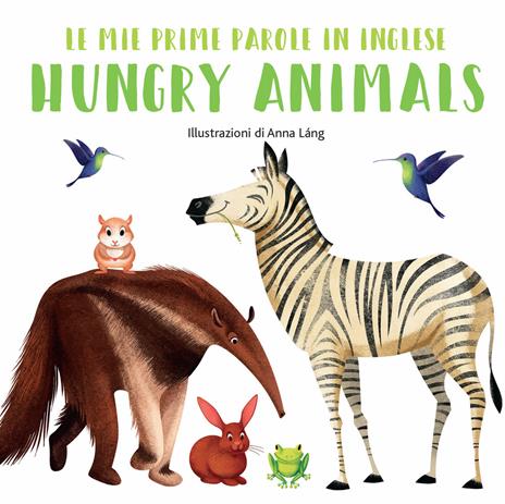 Hungry animals. Le mie prime parole in inglese. Ediz. a colori - Anna Láng - copertina